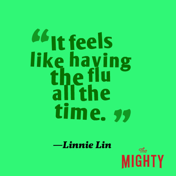 A quote from Linnie Lin that says, “It feels like having the flu all the time."