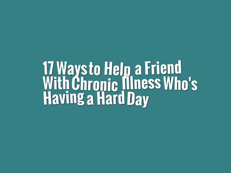 how-to-help-a-friend-with-chronic-illness-who-s-having-a-bad-day-the