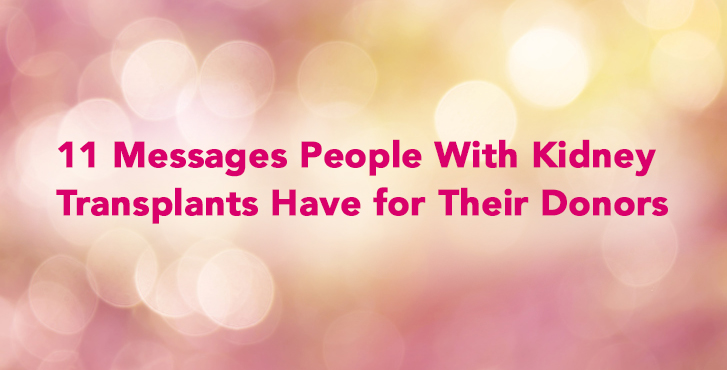 11 Messages People With Kidney Transplants Have for Their Donors