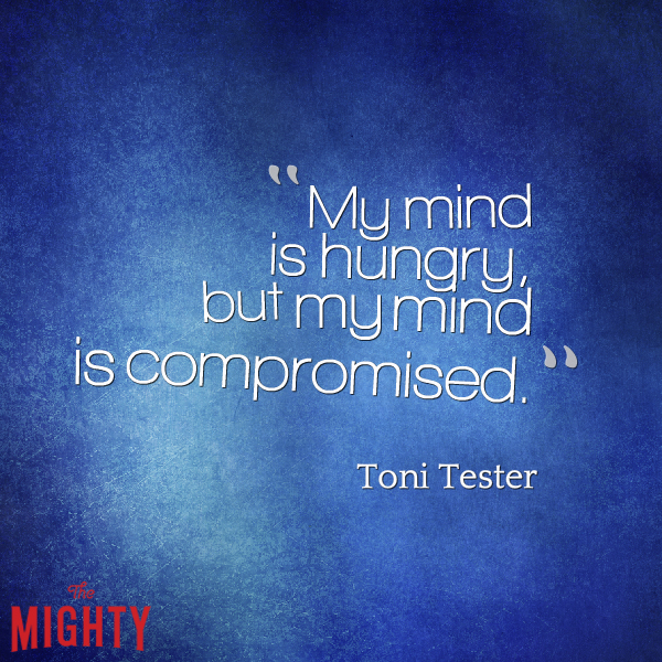 Dark blue background which reads "My mind is hungry, but my mind is compromised." Toni Tester