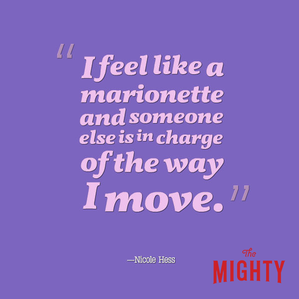 A quote from Nicole Hess that says, “I feel like a marionette and someone else is in charge of the way I move.”