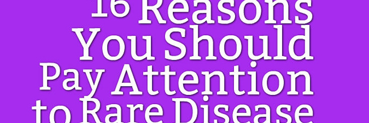 16 Reasons You Should Pay Attention to Rare Disease Day