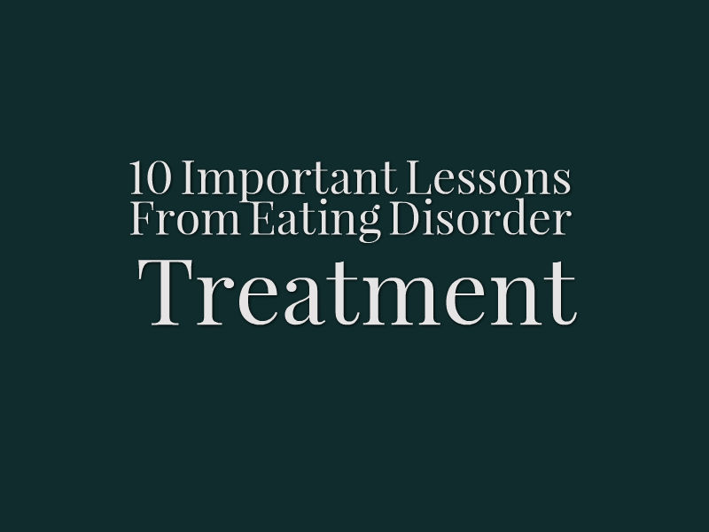 10 Important Lessons From Eating Disorder Treatment | The Mighty