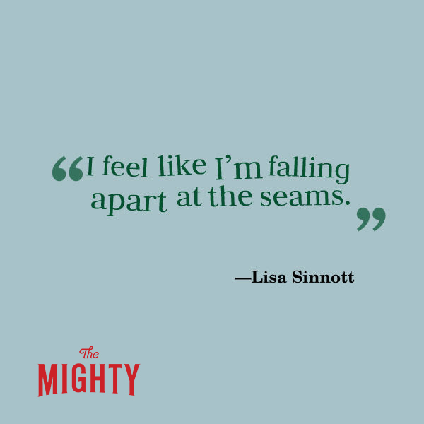 A quote from Lisa Sinnott that says, “I feel like I'm falling apart at the seams.”