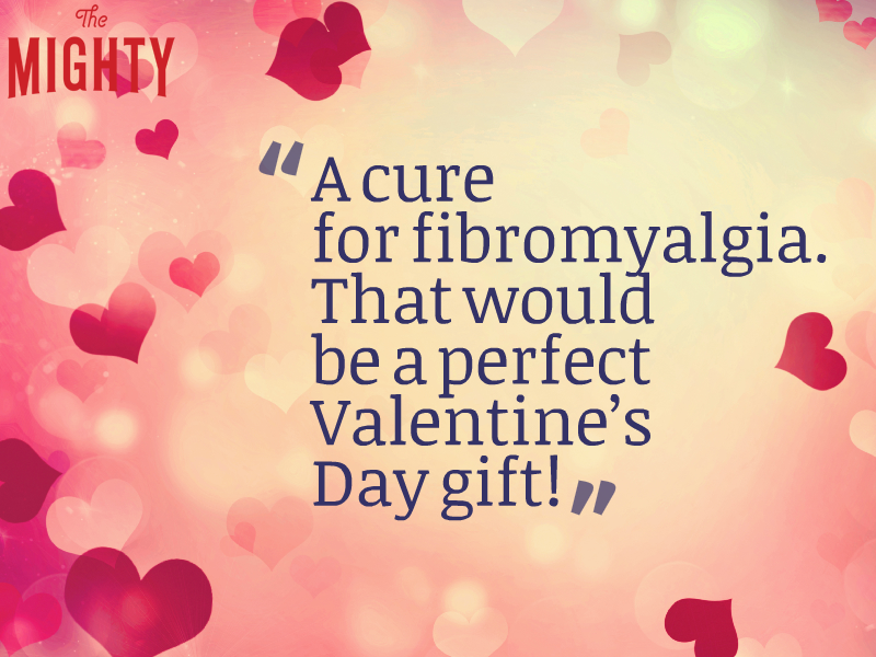Text that reads: "A cure for fibromyalgia. That would be a perfect Valentine's Day gift!" with a background of red, pink and white hearts