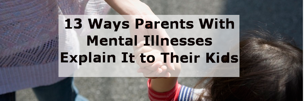 13 ways parents with mental illnesses explain it to their kids