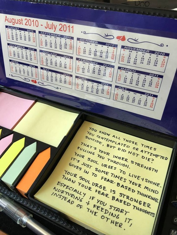 A big yellow sticky note that reads, "You know all those time you contemplated or attempted suicide, but did not die? That's your inner strength pulling you through. Your soul urges to live and shine. It's just sometimes your mind gives in to fear-based thinking. Your soul urge is stronger than your fear based thoughts. Especially if you start nurturing and feeding it, instead of the other."