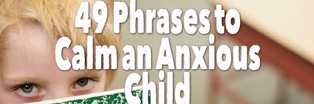 49 phrases to calm an anxious child