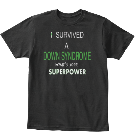 t shirt that says 'i survived a down syndrome, what's your superpower?'