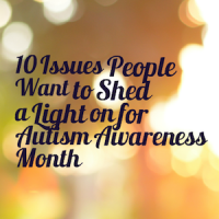 10 Issues People Want to Shed a Light on for Autism Awareness Month