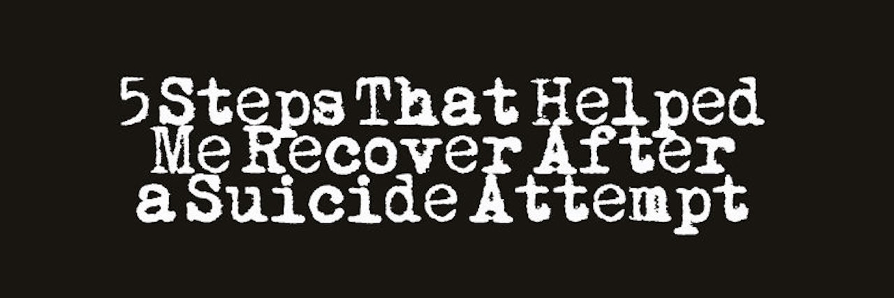 5 Steps That Helped Me Recover After a Suicide Attempt