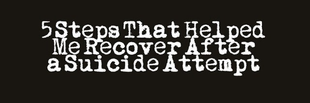 5 Steps That Helped Me Recover After A Suicide Attempt