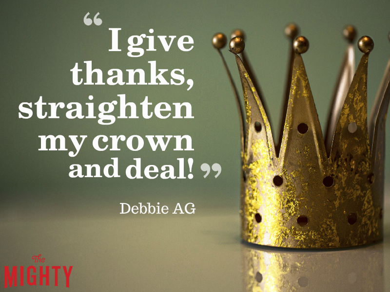 “I give thanks, straighten my crown and deal!” — Debbie AG