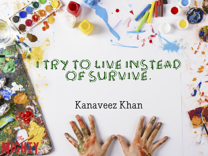 “I try to live instead of survive.” — Kanaveez Khan