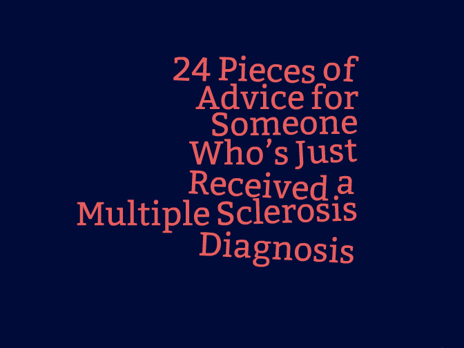 Advice For Someone Diagnosed With Multiple Sclerosis The Mighty 