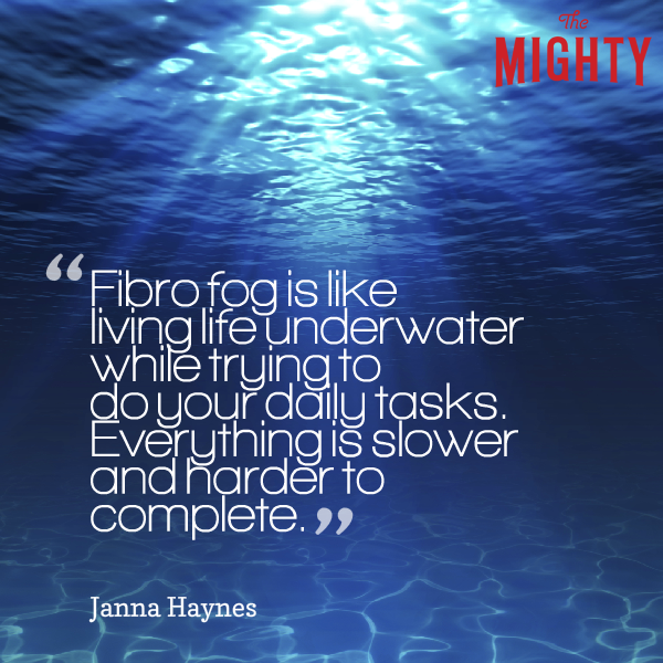 A quote from Janna Haynes that says, “Fibro fog is like living life underwater while trying to do your daily tasks. Everything is slower and harder to complete.”