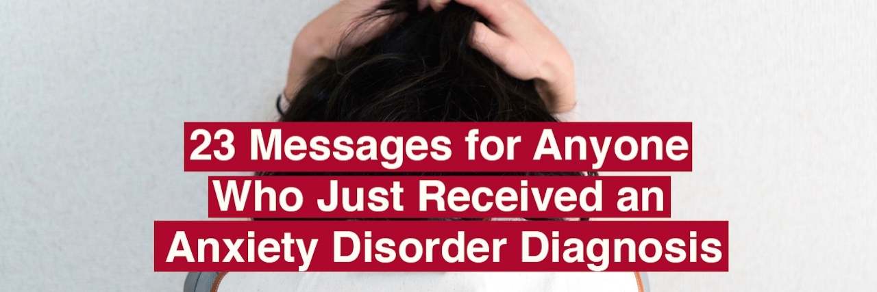 Message for Anyone Recently Diagnosed With an Anxiety Disorder