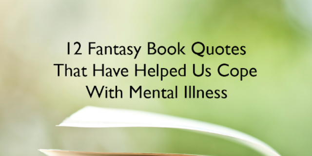 12 Fantasy Book Quotes That Have Helped Us Cope With Mental Illness