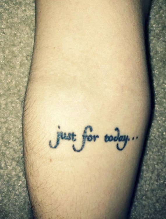 Tattoo reads: "Just for today..."