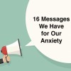 Text in a speech bubble: 16 messages we have for our anxiety