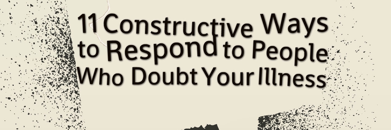 How to Respond to People Who Doubt Your Illness