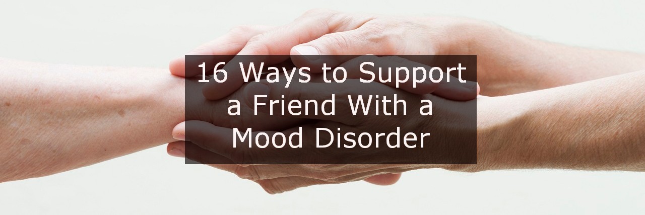 How to Help a Friend With a Mood Disorder