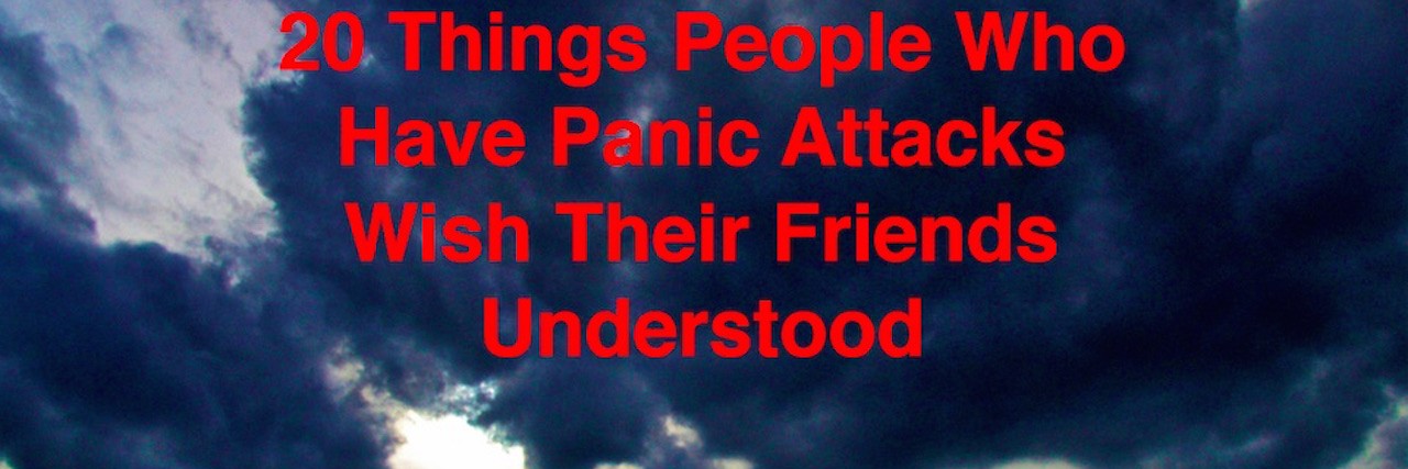 How to Help a Friend Who Has Panic Attacks 20 Things People Who Get Panic Attacks With Their Friends Understood