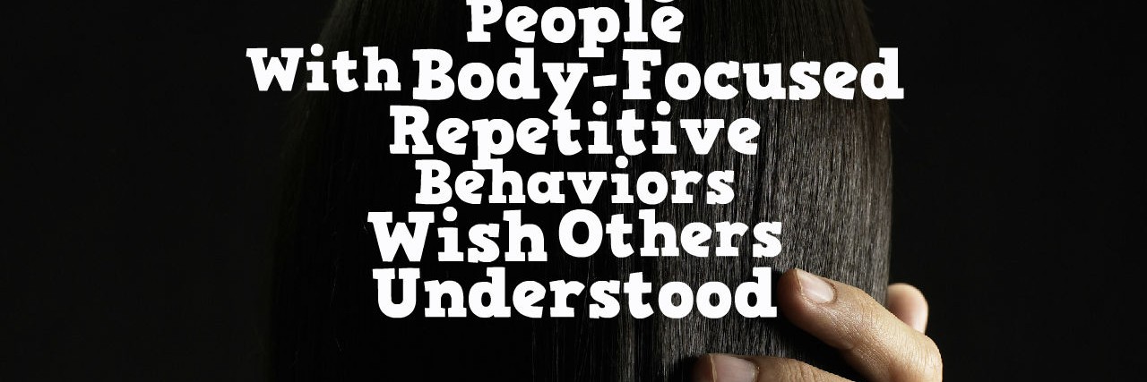 What You Should Know About Body-Focused Repetitive Behaviors
