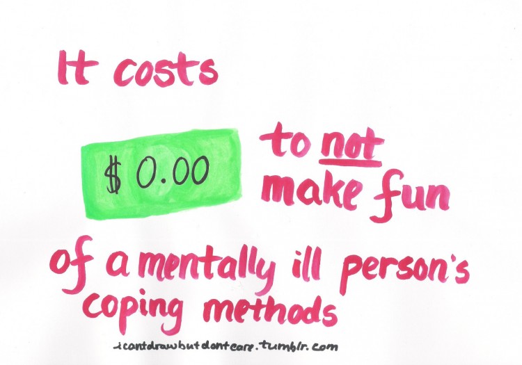 It costs $0 to make fun of a mentally ill person's coping mechanisms