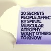 20 secrets people affected by spinal muscular atrophy want others to know