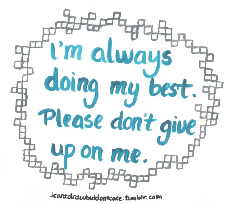 text reads: I'm always doing my best. Please don't give up one me.