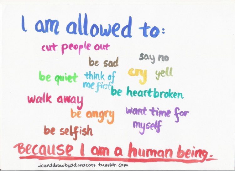 text reads: I am allowed to cut people out, be sad, say no, cry, yell, be quiet, be heartbroken, think of me first, walk away, be angry, want time for myself, me selfish -- because I am a human being.