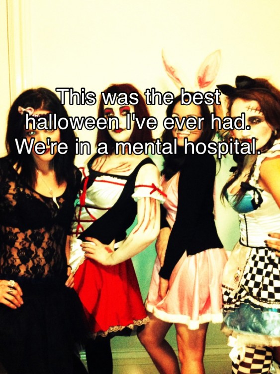 Girls dressed up for Halloween. Text reads: This is the best Halloween I've ever had. We're in a mental hospital.