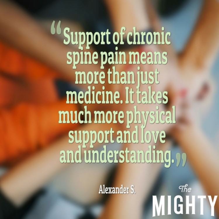“Support of chronic spine pain means more than just medicine. It takes much more physical support and love and understanding.”