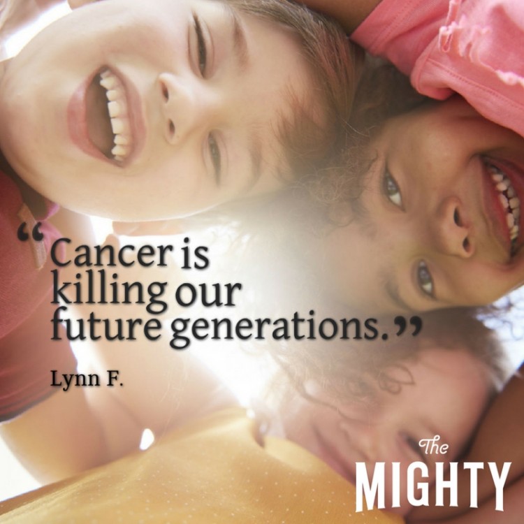 "Cancer is killing our future generations."