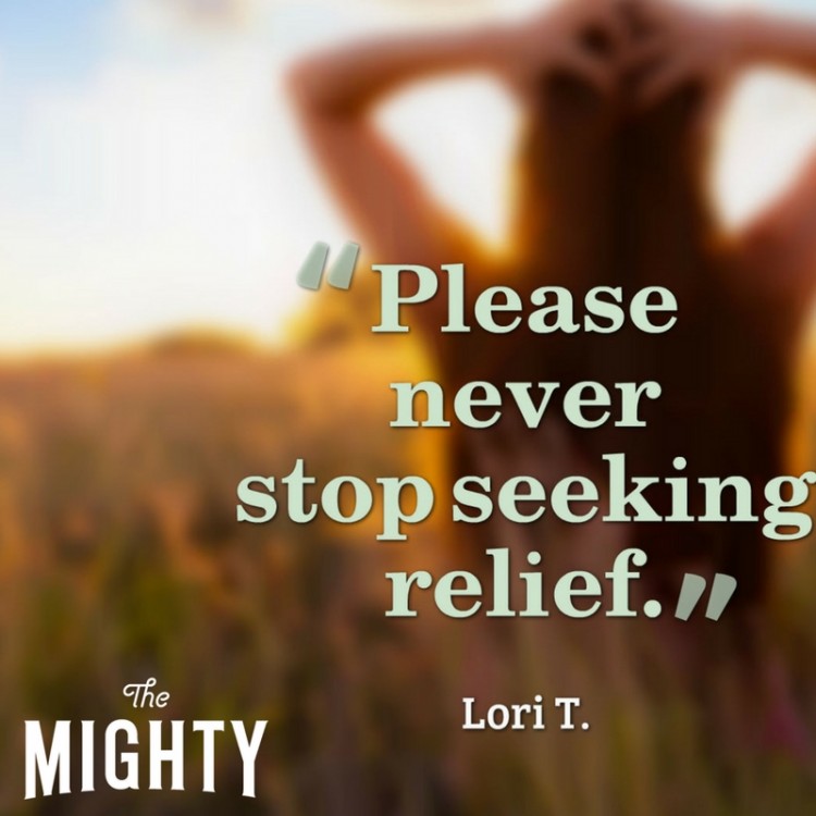 "Please never stop seeking relief."