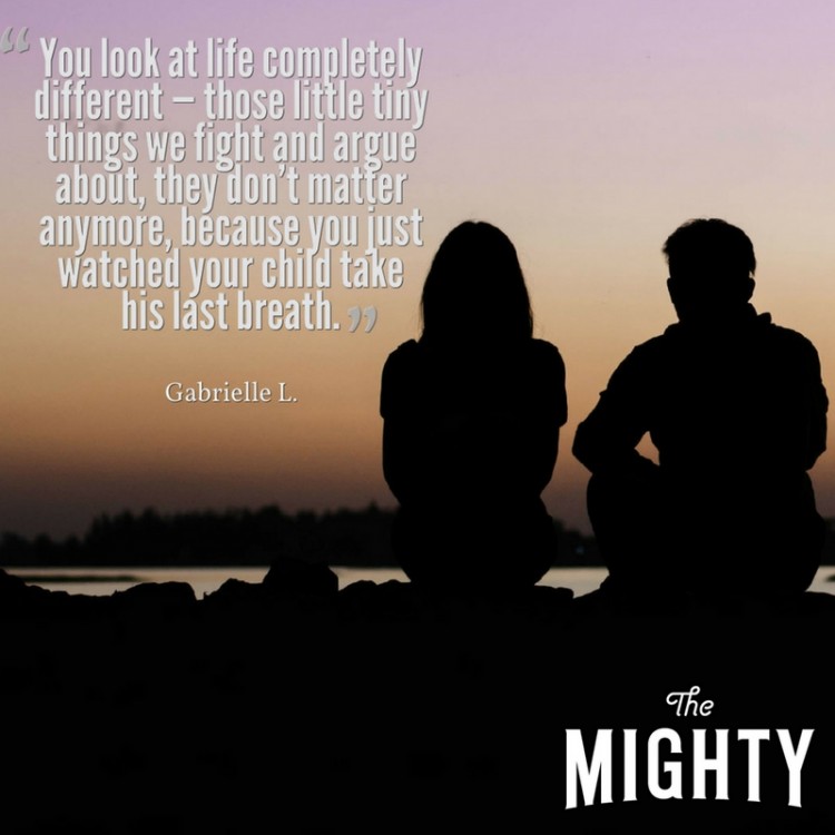 You look at life completely different — those little tiny things we fight and argue about, they don't matter anymore, because you just watched your child take his last breath.