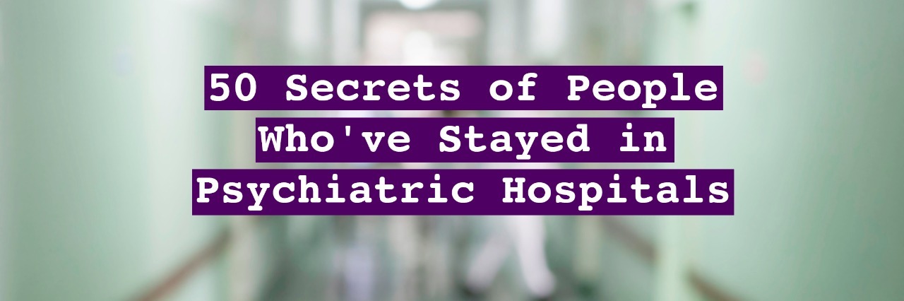 50 secrets of people who've stated in psychiatric hospitals