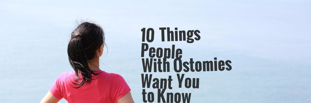 What People Should Know About Ostomy for Ostomy Awareness Day girl standing looking at ocean with her hands on her hips with title 10 things people with ostomies want you to know on ostomy awareness day