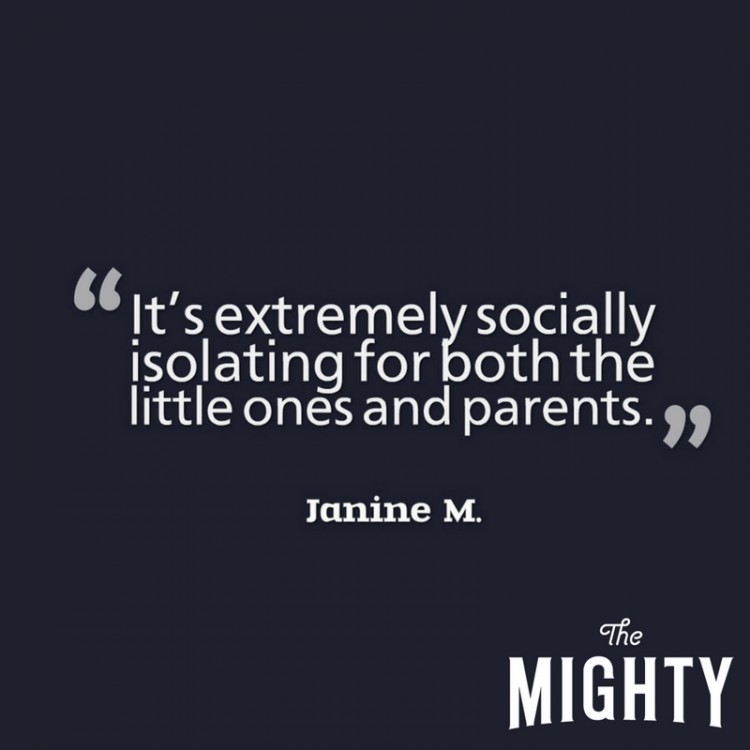 It's extremely socially isolating for both little ones and parents.