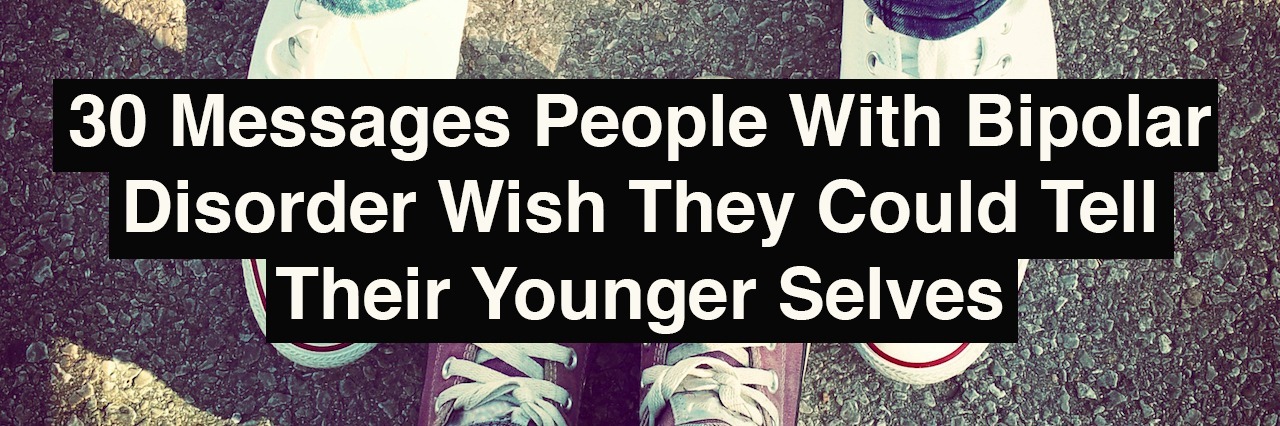 30 messages people with bipolar disorder wish they could tell their younger selves