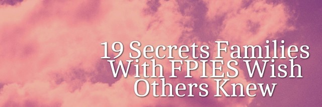 19 Secrets Families With FPIES Wish Others Knew