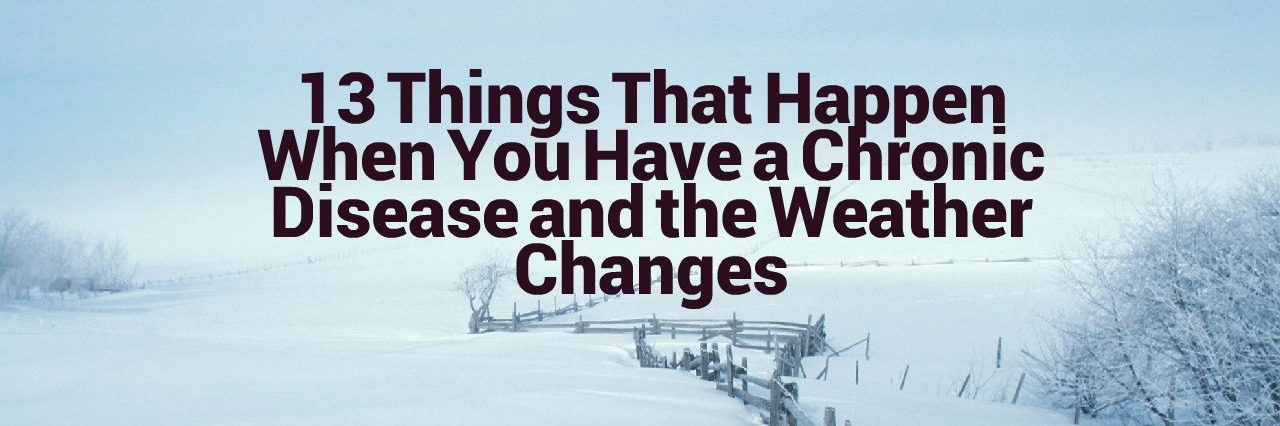 snowy winter scene with words 13 things that happen when you have a chronic disease and the weather changes