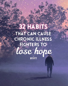  32 Habits That Can Cause Chronic Illness Fighters to Lose Hope 