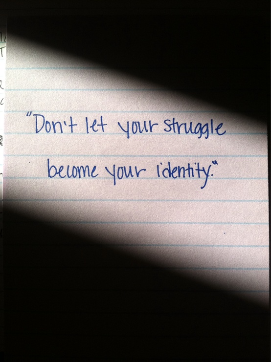 handwritten note that says don't let your struggle become your identity