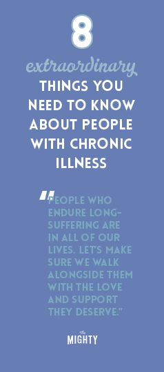  8 Extraordinary Things You Need to Know About People With Chronic Illness 