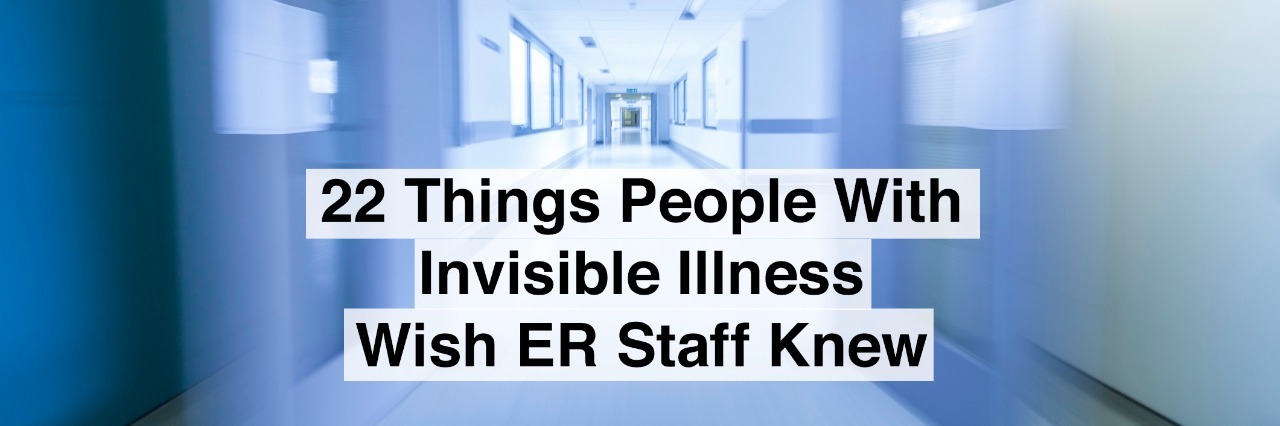 A motion blurred photograph of an empty hospital corridor with text 22 things people with invisible illness wish er staff knew