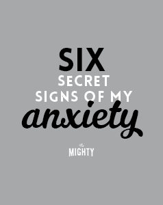  6 Secret Signs of My Anxiety 