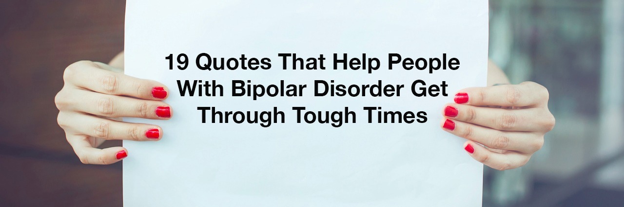 a woman holding up a sign that says: 19 quotes that help people with bipolar disorder get through tough times