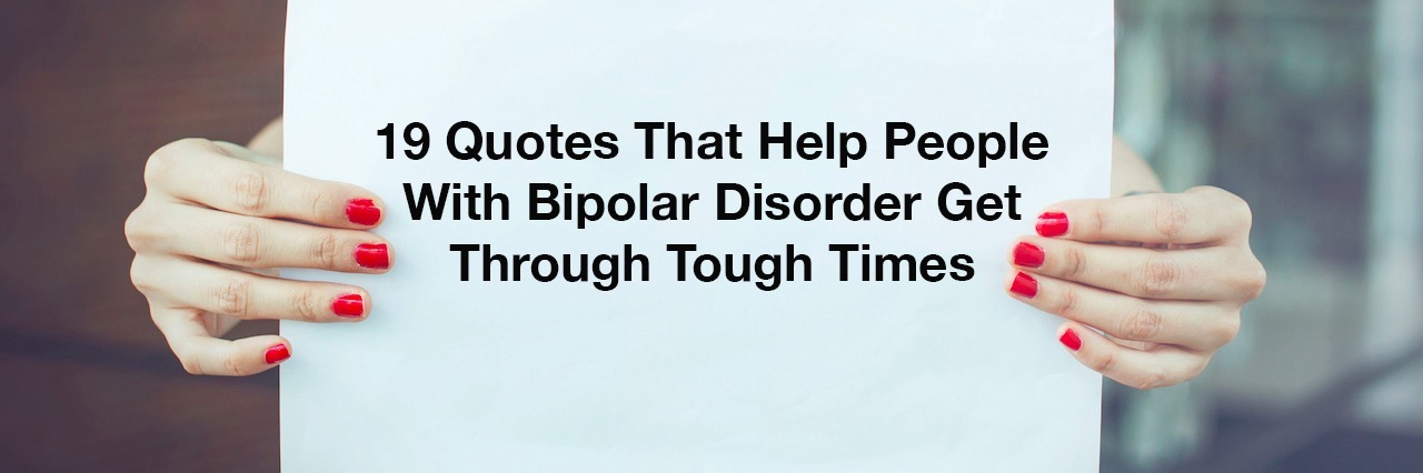 Quotes That Help People With Bipolar Disorder a woman holding up a sign that says: 19 quotes that help people with bipolar disorder get through tough times